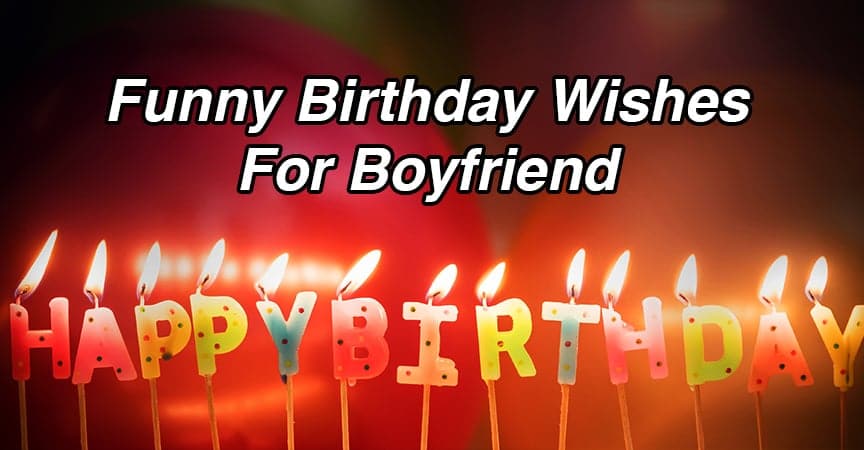 50 Funny Birthday Wishes For Boyfriend 2022 Happy Birthday Wishes 